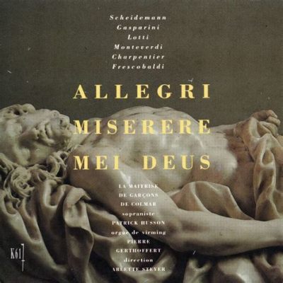  Miserere Mei Deus - A Haunting Requiem Woven Through the Tapestry of Medieval Time